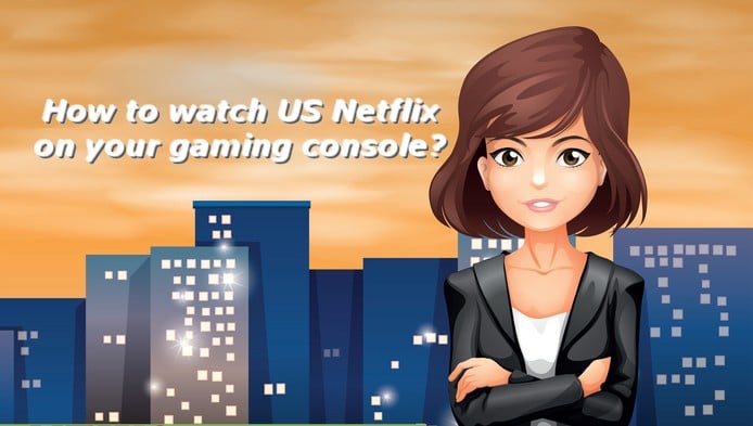 how to watch us netflix on your gaming console