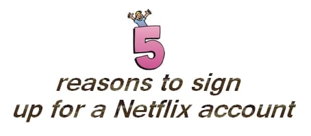 5 reasons to sign up for a netflix account