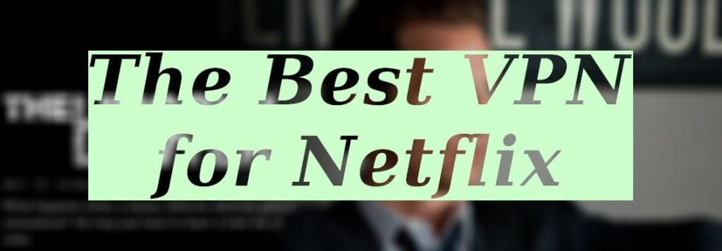 What is the best VPN for Netflix