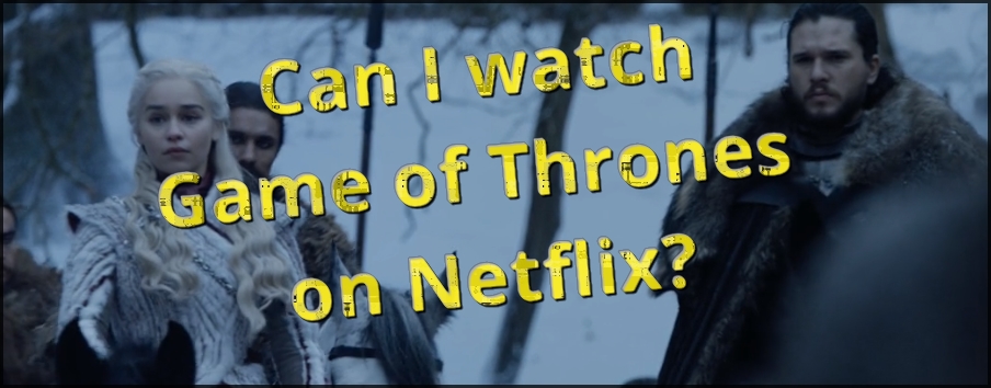 Can I watch Game of Thrones on Netflix?