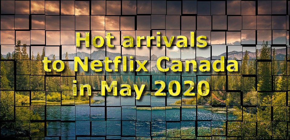 Coming to Netflix Canada May